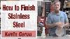 How To Finish Stainless Steel Kevin Caron